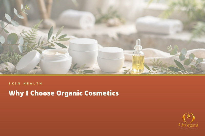 Why I Prefer Organic Cosmetics, and What Is Really Important to Know Before Choosing a Skincare Product?