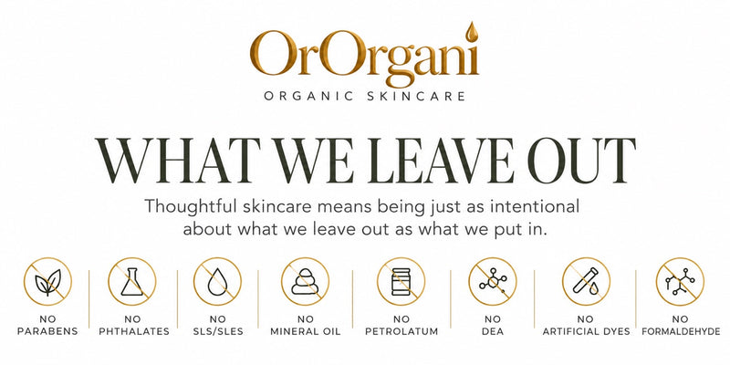 WHAT WE LEAVE OUT — OrOrgani: no parabens, phthalates, SLS/SLES, mineral oil, petrolatum, DEA, artificial dyes, formaldehyde